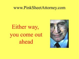 www.PinkSheetAttorney.com
Either way,
you come out
ahead
 