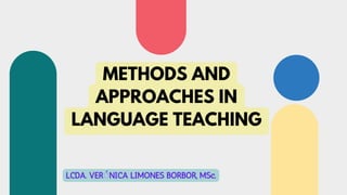METHODS AND
APPROACHES IN
LANGUAGE TEACHING
LCDA. VERÓNICA LIMONES BORBOR, MSc.
 