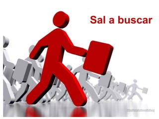 Sal a buscar
 