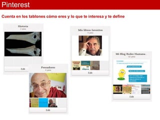 Pinterest
Cuenta en los tablones cómo eres y lo que te interesa y te define
 