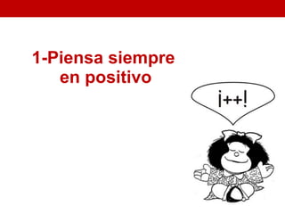 1-Piensa siempre
   en positivo
 