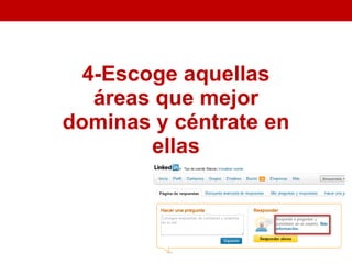 4-Escoge aquellas
   áreas que mejor
dominas y céntrate en
        ellas
 
