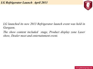 www.pinkstargroup.com
LG Refrigerator Launch April 2013
 