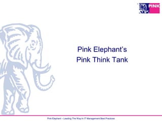 Pink Elephant’s
Pink Think Tank

Pink Elephant – Leading The Way In IT Management Best Practices

 