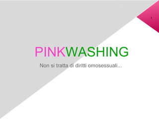 1




PINKWASHING
Non si tratta di diritti omosessuali...
 