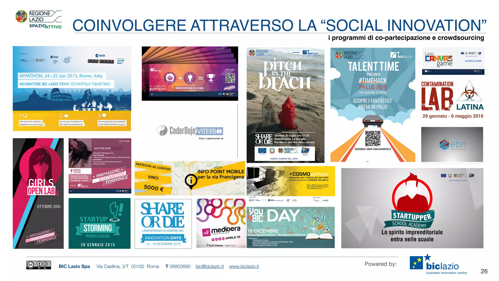 BIC Lazio Spa Via Casilina, 3/T 00182 Roma T 06803680 bic@biclazio.it www.biclazio.it Powered by:
26
COINVOLGERE ATTRAVERSO LA “SOCIAL INNOVATION”
i programmi di co-partecipazione e crowdsourcing
29 gennaio - 6 maggio 2016
 