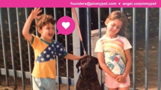 angel.co/pinmypetfounders@pinmypet.com
 