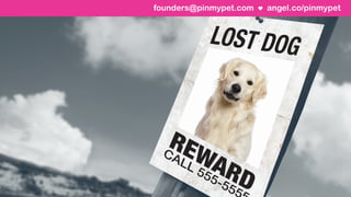 angel.co/pinmypetfounders@pinmypet.com
 