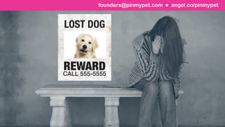 angel.co/pinmypetfounders@pinmypet.com
 