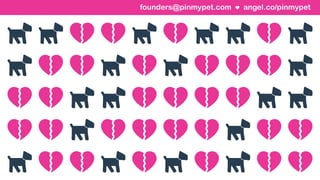 angel.co/pinmypetfounders@pinmypet.com
 