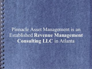 Pinnacle Asset Management is an 
Established Revenue Management 
Consulting LLC in Atlanta 
 