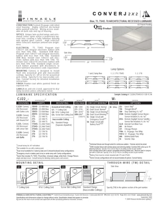 C ON V E RJ                                       2 X 2
                                                                                                                                                                            2 X 2
                                                                                                                       Biax, T5, T5HO, T8 ARCHITECTURAL RECESSED LUMINAIRE
CONST RUCTION F o r m e d 2 0 g a u g e c o l d r o l l e d                                                                                                                               US Patent Pending
steel housing. H i g h l y r e f l e c t i v e d i e - f o r m e d
wh ite p a in te d refle c to r. Wi r i n g a c c e s s a v a i l -
a b le o n b o th side a n d to p o f h o u s i n g .
OPT ICS Un iq u e twi n - a r c h e d w i n g s a n d a r ti c-
u la te d cen te r sp in e u ti l i z e a p r o p r i e ta r y l a y -
e red len s cre a tin g a fu l l y l u m i n o u s h o u s i n g
with optimal glare c o n t r o l . H i g h r e f l e c t i v e
wh ite re fle ctors ma i n ta i n u n i fo r m l e n s b r i g h t -       3.50"                         3.50"                                                                                       3.50”
n e ss.
EL ECT RICAL          T5, T5HO: Program start                                                                    24"                         24"
120/277 volt integ r a l e l e c t r o n i c b a l l a s t w i t h
le ss tha n 10 % T H D . Sta n d a r d 5 5 W Bi a x :                       Side View                                                                                                                Side View
Program start 120 / 2 7 7 v o l t i n t e g r a l e l e c t r o n i c                                     Side View
ballast with less t h a n 1 5 % T H D . S t a n d a r d
4 0 W Bia x: Instan t s ta r t 1 2 0 /2 7 7 v o l t e l e c -               3.50”                        3.50”                                  1.56”                         1.56”                  3.50”
tronic ballast with l e s s t h a n 1 0 % T H D . T 8 :
Instant start 120/2 7 7 V e l e c t r o n i c b a l l a s t w i t h                                              24"                         24"
le ss tha n 10 % TH D . Sta n d a r d s i n g l e c i r c u i t.
Each ballast prov i d e d w i t h d i s c o n n e c t s t o
mee t lu mina ire d is c o n n e c t c o d e r e q u i r e m e n t.
                                                                                                                        Lamp Options               Lamp Options
MOUNT ING Co n v e r j i s d e s i g n e d to i n s ta l l
flu sh in to a cou st i c a l g r i d a n d i n a c c e s s i b l e                 1 and 2 lamp Biax             1 and2, 3 T5 /Biax
                                                                                                                     1, 2 lamp T5HO                1, 2, 3 T5 /3T5HO
                                                                                                                                                         1, 2, T8                      1, 2, 3 T8                 1, 2, 3 T5 /
ceilings. Specify G 1 , G 9 o r G S f o r a c o u s t i c a l
g rid ce ilin g . Spe c i fy FL fo r i n a c c e s s i b l e c e i l -
ings. Consult fact o r y f o r d e t a i l e d i n s t a l l a t i o n
in stru ction s.
FINISH Po wd e r-coa t w h i te p a i n te d fi n i s h o n
e xpo sed trim.
LABEL S UL a n d cUL L i s te d , a p p r o v e d fo r d r y /
d a mp lo catio n u n le s s o th e r w i s e n o te d .
L U M I N A I R E S P E C I F I C AT I O N                                                                                                               Sample Catalog #: CJ22A-2T5HO-G1-120-1C-W

 CJ22_-                       _____-                                     __-                    ___-                       __-                      W-                             ___
   HOUSING                       LAMPS                           M O U N T I NG               VOLTAGE            C IR C U IT/WIR IN G 9            FIN ISH                      OP TIO NS
CJ22A- Converj           1BX40-     (1) 40W Biax         Acoustical Grid3.50”
                                                                          Ceiling            120- 120V 3.50” Single Circuit, Normal
                                                                                                             1C-                           W- White            QS-    Quick Ship5              3.50”
2X2 Recessed             2BX40-     (2) 40W Biax         G1- 1” Ceiling Grid                 277- 277V       2C- Dual Circuit, Normal3                         TW-    Through-Wired6
                                                                                                     12"                        12"                                   Step Switching (T5, T8)9
with Satine Lens         1BX55-     (1) 55W Biax         G9- 9/16” Ceiling Grid              347- 347V1      1D- Single Circuit Dimming9                       SW-
CJ22R- Converj
                         2BX55-     (2) 55W Biax         GS- Screw Slot Ceiling Grid
                                                                          Side View          UNV-UNV2        2D- Dual Circuit Dimming3,9                       DSM-   Remote Daylight Sensor Master -
                                                                                                                                                                                                  Side View
                                                                                                           Side View
                         1T5-       (1) 14W T5                                                    (120/277) 1E- Single Circuit with                                   Sensor Included (T5, BX, T8)7
2X2 Recessed                                                                                                                         4,9
                         2T5-       (2) 14W T5             Inaccessible Ceiling                                                                                 DSS- Remote Daylight Sensor Satellite -
with Round Perf                                                          3.50”                            3.50” Emergency Circuit
                         3T5-       (3) 14W T5                                                               1B- Single Circuit with       1.56”                      Sensor 1.56”Included (T5, 3.50” 7
                                                                                                                                                                              Not               BX, T8)
                                                         FL- Standard Flange
CJ22L- Converj           1T5HO-     (1) 24W T5HO                                                              24" Battery Pack4,8,9                             GLR- Internal Fast-Blow Fuse
                                                             (Separate drywall kit)                                                      24"
2X2 Recessed             2T5HO-     (2) 24W T5HO                                                                                                                AR- Air Return
with Linear Slot         3T5HO-     (3) 24W T5HO                                                                                                                CP- Chicago Plenum
CJ22B- Converj
                         1T8-       (1) 17W T8                                                      Lamp Options                  Lamp Options                  FW6- 6’, 18-gauge, Flex Whip                   Lamp
                         2T8-       (2) 17W T8                                                                                                                  FW12- 12’, 18-gauge, Flex Whip
2X2 Recessed                                                                        1 Biax        1, 2, 3 T5 / 1, 2 T5HO       1, 2, 33T8 / 1, 2 T5HO                                                1, 2, 3 T5 / T5H
                         3T8-       (3) 17W T8                                                                    1 Biax        1, 2, T5                     1, AM- T8Antimicrobial Paint
                                                                                                                                                                2, 3
with Baffle
                                                                                                                                                                SI-   Seismic Clips

                                                                                                                   6Individual fixtures are through-wired for continuous pattern. Fixtures cannot be joined.
1Consult factory for 347 volt ballast.
                                                                                                                   7DSM includes fixture with remote sensor and dimming ballast. Controls DSS units (up to 19
2Not available for use with a battery pack.
                                                                                                                   dimming ballasts). Specify 1D or 2D (0-10v) in Circuiting section of part number.
3Dual circuit available for 2 (side-by-side) and 3 (inboard/outboard) lamp configurations.                         DSS includes fixture with a sensor compatible dimming ballast only. Must be used in conjunc-
4Emergency circuit or battery pack to be on center lamp with 3 lamp configurations.                                tion with a DSM unit. Specify 1D or 2D (0-10v) in Circuiting section of part number.
5Quick Ship includes T5, T5HO, T8 and Biax, Universal voltage, white finish, Chicago Plenum,                       8Battery Pack must be remote mounted with 3T5 and 3T5HO.
                                                                                                                   9Some Converj configurations will not accommodate all options. Consult factory.
single and dual circuit. Consult factory for dimming, battery packs and sensors.

M O U N T I N G D E TA I L                                                                                                                   T H R O U G H - W I R E ( T W ) D E TA I L
  G1                                  G9                                  GS                              FL                                       Side View
                                                                                    4.00”                          4.00”
                                                                                                         Hardware
                                                                                                          (by others)
                                                                                                                 12.63"                       12.63"

                                                                                             Side View                     Side View                                                                      1.56”

                                                                                    4.00”                         4.00”                      2.10”                      2.10”
1” Ceiling Grid                     9/16” Ceiling Grid                   Screw Slot Ceiling Grid         Standard Flange
                                                                                                                12.63"                      Specify (TW) in the options section of the part number.
                                                                                                                                                12.63"
                                                                                                         (Inaccessible Ceilings)

PINNACLE ARCHITECTURAL LIGHTING™ 12655 East 42nd Avenue, Suite 50 Lamp Options 80239 Ph 303.322.5570 Fax 303.322.5568 www.pinnacle-ltg.com
                                                                  Denver, Colorado  Lamp Options
Specifications and dimensions subject to change without notice. Specification sheets that appear on pinnacle-                                                                                  September 2009
ltg.com are the most recent version and supersede all other previously printed or electronic versions.                                                                  © 2009 Pinnacle Architectural Lighting™
                                                                                                1, 2 Biax                  1, 2 CFL2 Biax
                                                                                                                                 1,                      1, 2 CFL
 