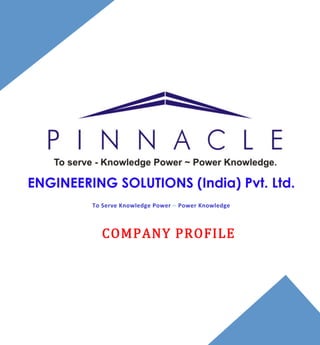  
	
  
	
  
	
  
	
  
	
  
	
  
	
  
	
   	
  
	
  
	
  
	
  
	
  
	
  
	
  
	
  
	
  
	
  
	
  
	
  
	
  
	
  
	
  
	
  
	
  
	
   	
   	
  
	
  
	
  
	
  
	
  
	
  
	
  
	
  
	
  
	
  
	
  
	
  
	
  
	
  
	
  
	
  
	
  
	
  
	
  
	
  
	
  
	
  
	
  
	
  
	
  
	
  
	
  
	
  
	
  
	
   	
   	
   	
  
	
  
	
  
	
  
	
  
	
  
	
  
	
  
	
  
	
  
	
  
	
  
	
  
	
  	
  	
  	
  	
  	
  	
   	
  
ENGINEERING SOLUTIONS (India) Pvt. Ltd.	
  
To	
  Serve	
  Knowledge	
  Power	
  ~	
  Power	
  Knowledge	
  
	
  
	
  
	
  
	
  
	
  
	
  
	
  
	
  
	
  
	
  
	
  
	
  
	
  
COMPANY  PROFILE  
 