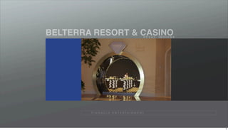 BELTERRA RESORT & CASINO                       V E V A Y, I N D I A N A




        P I N N A C L E E N T E R TA I N M E N T




                                                                          18
 