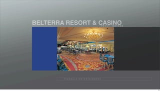 BELTERRA RESORT & CASINO                           V E V A Y, I N D I A N A




        P I N N A C L E E N T E R TA I N M E N T




                                                                              19
 