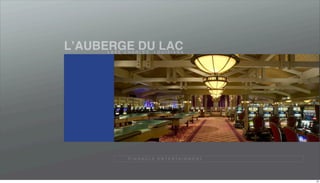 LʼAUBERGE DU LAC
     LAKE CHARLES, LOUISIANA




           P I N N A C L E E N T E R TA I N M E N T




                                                      24
 