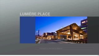 ´
LUMIERE PLACE
     S T. L O U I S , M I S S O U R I




                  P I N N A C L E E N T E R TA I N M E N T




                                                             33
 