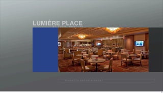 ´
LUMIERE PLACE
     S T. L O U I S , M I S S O U R I




                  P I N N A C L E E N T E R TA I N M E N T




                                                             34
 