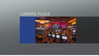 ´
LUMIERE PLACE
     S T. L O U I S , M I S S O U R I




                  P I N N A C L E E N T E R TA I N M E N T




                                                             37
 