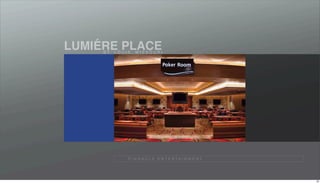 ´
LUMIERE PLACE
     S T. L O U I S , M I S S O U R I




                  P I N N A C L E E N T E R TA I N M E N T




                                                             38
 