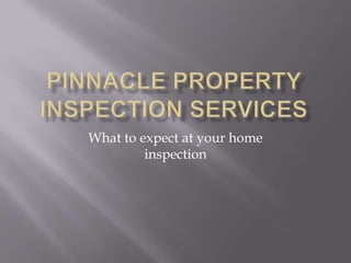 What to expect at your home
         inspection
 