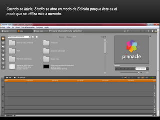 Cuando se inicia, Studio se abre en modo de Edición porque éste es el 
modo que se utiliza más a menudo. 
 