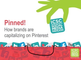 Pinned!
How brands are
capitalizing on Pinterest
 