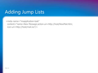 Adding Jump Lists <ul><ul><li><meta name=&quot;msapplication-task&quot;  </li></ul></ul><ul><ul><li>content=&quot;name=New...