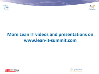 Copyright © Institut Lean France 2012

More Lean IT videos and presentations on
www.lean-it-summit.com

 