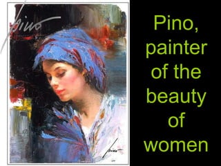 Pino, painter of the beauty of women 