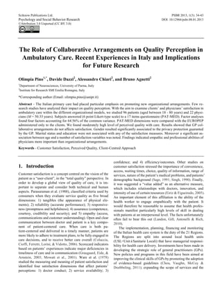 Sciknow Publications Ltd. PSBR 2013, 1(3): 34-43
Psychology and Social Behavior Research DOI: 10.12966/psbr.08.01.2013
©Attribution 3.0 Unported (CC BY 3.0)
The Role of Collaborative Arrangements on Quality Perception in
Ambulatory Care. Recent Experiences in Italy and Implications
for Future Research
Olimpia Pino1,*
, Davide Dazzi2
, Alessandro Chiari2
, and Bruno Agnetti2
1
Department of Neurosciences, University of Parma, Italy
2
Institute for Research SMI Emilia Romagna, Italy
*Corresponding author (Email: olimpia.pino@unipr.it)
Abstract - The Italian primary care had placed particular emphasis on promoting new organizational arrangements. Few re-
search studies have analyzed their impact on quality perception. With the aim to examine clients’ and physicians’ satisfaction in
ambulatory care within the different organizational models, we studied 96 patients (aged between 18 - 80 years) and 22 physi-
cians (M = 50.33 years). Subjects answered (6 point Likert-type scale) to a 17 items questionnaire (PAT-MED). Factor analyses
found four factors accounting for 64.56% of the common variance. PAT-MED dimensions were compared with the EUROPEP
administered only to the clients. We found moderately high level of perceived quality with care. Results showed that GP col-
laborative arrangements do not affects satisfaction. Gender resulted significantly associated to the privacy protection guaranted
by the GP. Marital status and education were not associated with any of the satisfaction measures. Moreover a significant as-
sociation between age and a number of satisfaction variables was noted. Findings indicated empathic and professional abilities of
physicians more important than organizational arrangements.
Keywords - Customer Satisfaction, Perceived Quality, Client-Centred Approach
1. Introduction
Customer satisfaction is a concept centred on the vision of the
patient as a “user-client”, in the “total quality” perspective. In
order to develop a global view of quality of care, it is im-
portant to separate and consider both technical and human
aspects. Parasuraman et al. (1988), classified criteria used by
consumers when they evaluate service quality as five broad
dimensions: 1) tangibles (the appearance of physical ele-
ments); 2) reliability (accurate performance); 3) responsive-
ness (promptness and helpfulness); 4) assurance (competence,
courtesy, credibility and security); and 5) empathy (access,
communications and customer understanding). Open and clear
communication between doctor and patient is a key compo-
nent of patient-centered care. When care is both pa-
tient-centered and delivered in a timely manner, patients are
more likely to adhere to treatment plans, to be fully engaged in
care decisions, and to receive better care overall (Coluccia,
Cioffi, Ferretti, Lorini, & Vidotto, 2006). Scorecard indicators
based on patients’ experiences indicate major deficiencies in
timeliness of care and in communication (Graugaard, Eide, &
Arnstein, 2003; Mowatt et al., 2001). Ware et al. (1978)
studied the measuring and meaning of patient satisfaction and
identified four satisfaction dimensions that affect patients’
perceptions: 1) doctor conduct; 2) service availability; 3)
confidence; and 4) efficiency/outcomes. Other studies on
customer satisfaction stressed the importance of convenience,
access, waiting times, choice, quality of information, range of
services, nature of the patient’s medical problems, and patients’
demographic background (Sage, 1991; Singh, 1990). Finally,
it was suggested a “value added” as an alternative measure,
which includes relationships with doctors, innovation, and
intensity of use of certain resources (Eiriz & Figueiredo, 2005).
An important element of this affiliation is the ability of the
health worker to engage empathically with the patient. It
would therefore be reasonable to assume that health profes-
sionals manifest particularly high levels of skill in dealing
with patients at an interpersonal level. The facts unfortunately
often fail to bear this out (Landon, Gill, Antonelli & Rich,
2010).
The implementation, planning, financing and monitoring
of the Italian health care system is the duty of the 21 Regions.
The Regions are split into around local health units
(USL=UnitàSanitarie Locali) that have managerial responsi-
bility for health care delivery. Investments have been made in
developing the strategic role of general practitioners (GPs).
New policies and programs in this field have been aimed at
improving the clinical skills of GPs by promoting the adoption
of evidence-based guidelines (Chou, Vaughn, McCoy &
Doebbeling, 2011); expanding the scope of services and the
 