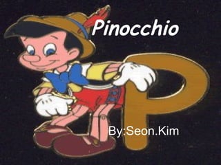 Pinocchio By:Seon.Kim 
