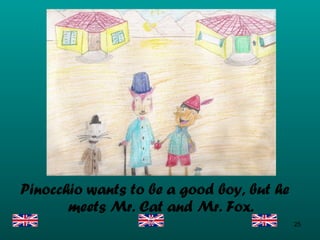 Pinocchio wants to be a good boy, but he meets Mr. Cat and Mr. Fox. 