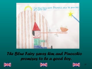 The Blue Fairy saves him and Pinocchio promises to be a good boy. 