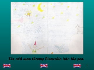 The old man throws Pinocchio into the sea. 