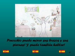 Pinocchio puede mover sus brazos y sus piernas! Y puede también hablar! 