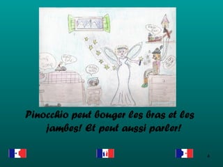 Pinocchio peut bouger les bras et les jambes! Et peut aussi parler! 