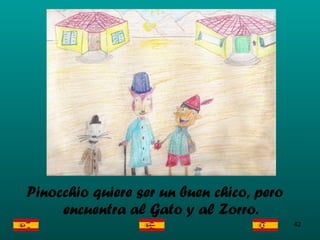 Pinocchio quiere ser un buen chico, pero encuentra al Gato y al Zorro. 