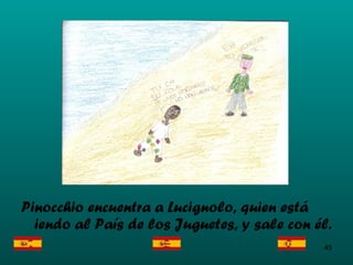 Pinocchio encuentra a Lucignolo, quien est á iendo al País de los Juguetes, y sale con él . 