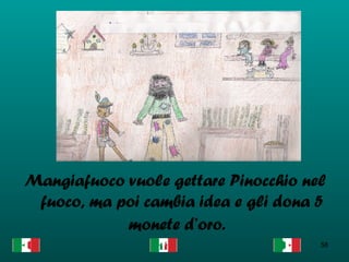 Mangiafuoco vuole gettare Pinocchio nel fuoco, ma poi cambia idea e gli dona 5 monete d’oro.  