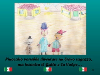 Pinocchio vorrebbe diventare un bravo ragazzo, ma incontra il Gatto e la Volpe…  