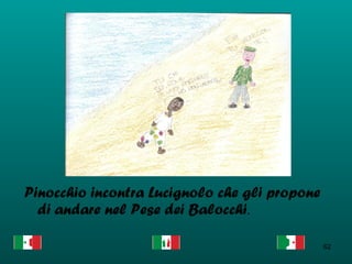 Pinocchio incontra Lucignolo che gli propone di andare nel Pese dei Balocchi .   