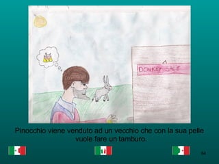 Pinocchio viene venduto ad un vecchio che con la sua pelle vuole fare un tamburo.  