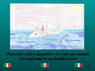 Pinocchio salva Geppetto e la fata per premio lo trasforma in un bambino vero.  