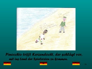 Pinocchio trifft Kerzendocht, der schl ä gt vor,  mit ins Land der Spielereien zu kommen.   