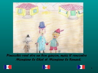 Pinocchio veut etre un bon gar çon, mais il rencontre Monsieur le Chat et Monsieur le Renard . 