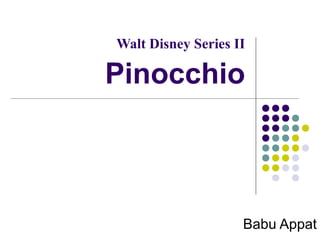 Walt Disney Series II
Pinocchio
Babu Appat
 