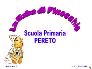 La fiaba di Pinocchio Scuola Primaria  PERETO a.s. 2009-2010 classi 4 - 5 