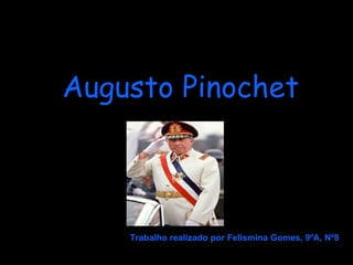 Escola Básica Integrada Dr.Joaquim de Barros Augusto Pinochet Trabalho realizado por Felismina Gomes, 9ºA, Nº8 
