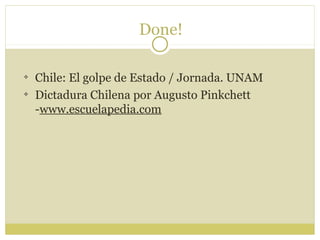 Done!
Chile: El golpe de Estado / Jornada. UNAM
Dictadura Chilena por Augusto Pinkchett
-www.escuelapedia.com
 